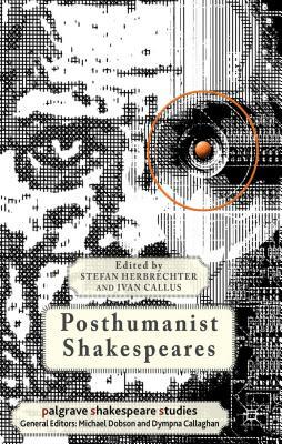 Posthumanist Shakespeares by 