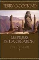 L'Épée De Vérité Tome 7 Les Piliers De La Création by Terry Goodkind