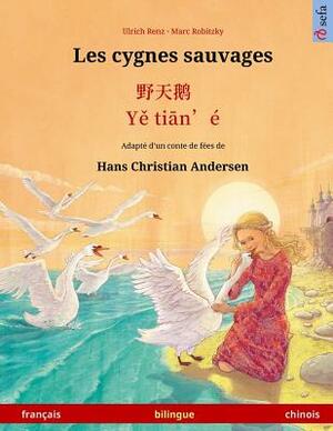 Les cygnes sauvages - Ye tieng oer. Livre bilingue pour enfants adapté d'un conte de fées de Hans Christian Andersen (français - chinois) by Hans Christian Andersen