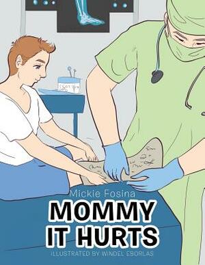 Mommy It Hurts by Mickie Fosina