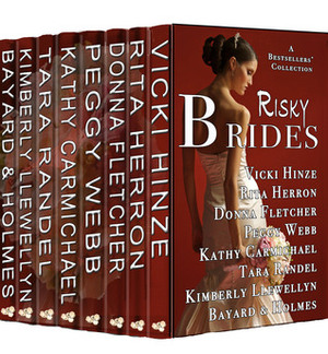 Risky Brides (A Bestsellers' Collection of Novels and Novellas) by Tara Randel, Peggy Webb, Kathy Carmichael, Bayard &amp; Holmes, Donna Fletcher, Rita Herron, Vicki Hinze, Kimberly Llewellyn