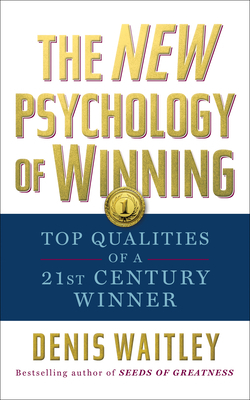 The New Psychology of Winning: Top Qualities of a 21st Century Winner by Denis Waitley