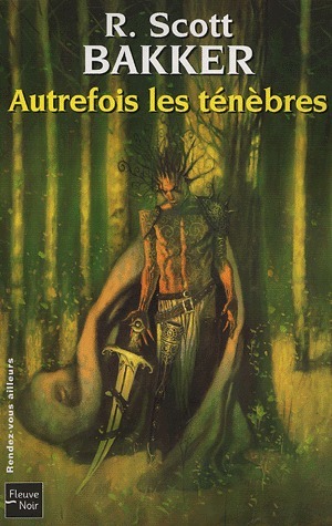 Autrefois les ténèbres by Jacques Collin, R. Scott Bakker