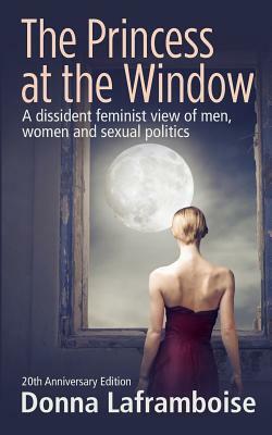 The Princess at the Window: A New Gender Morality by Donna Laframboise