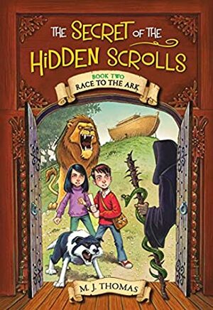 The Secret of the Hidden Scrolls: Race to the Ark, Book 2 by M.J. Thomas