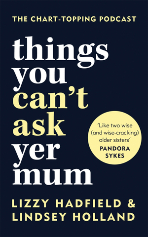 Things You Can't Ask Yer Mum by Lizzy Hadfield, Lindsey Holland