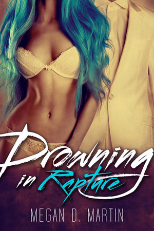Drowning in Rapture by Megan D. Martin