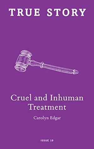 Cruel and Inhuman Treatment by Carolyn Edgar