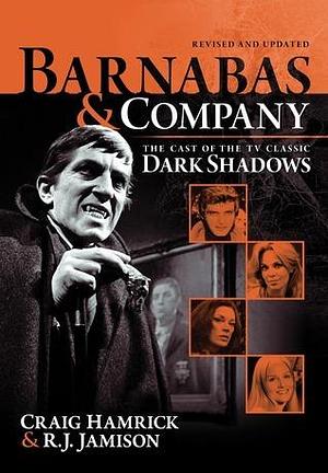 Barnabas & Company:The Cast of the TV Classic Dark Shadows by Craig Hamrick, Craig Hamrick, R.J. Jamison