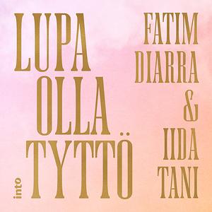 Lupa olla tyttö by Fatim Diarra, Iida Tani