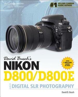 David Busch's Nikon D800/D800e Guide to Digital Slr Photography by David D. Busch