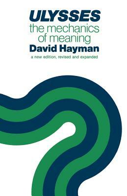 Ulysses: The Mechanics of Meaning by David Hayman