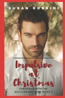 Impulsive at Christmas: Christmas with the Sullivan Brothers by Susan Rossini
