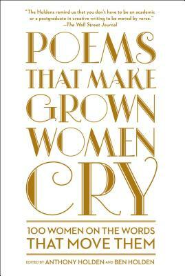 Poems That Make Grown Women Cry by Anthony Holden, Ben Holden