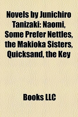 Novels by Junichiro Tanizaki by Books LLC