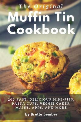 The Original Muffin Tin Cookbook by Brette Sember