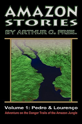 Amazon Stories: Vol. 1: Pedro & Loureno by Arthur O. Friel