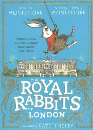 The Royal Rabbits Of London by Santa Montefiore, Simon Sebag Montefiore