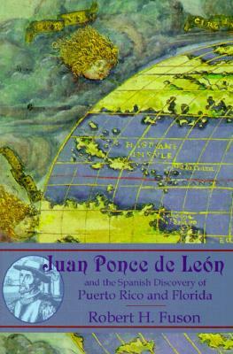 Juan Ponce de Leon: And the Spanish Discovery of Puerto Rico and Florida by Robert H. Fuson