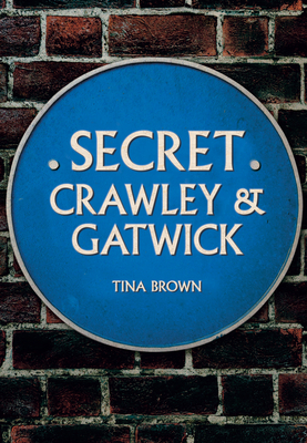 Secret Crawley and Gatwick by Tina Brown