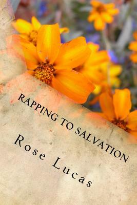 Rapping to Salvation: featuring Recipes for Life by Rose Lucas