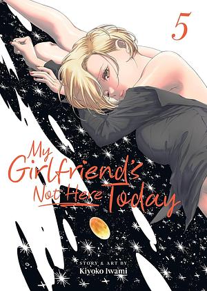My Girlfriend's Not Here Today, vol. 5 by Kiyoko Iwami