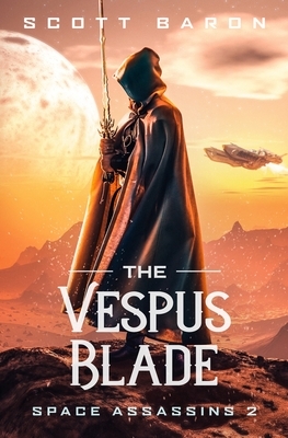 The Vespus Blade: Space Assassins 2 by Scott Baron