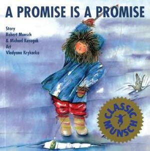 A Promise is a Promise by Vladyana Krykorka, Michael Arvaarluk Kusugak, Robert Munsch