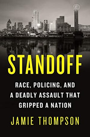 Standoff: Race, Policing, and a Deadly Assault That Gripped a Nation by Jamie Thompson