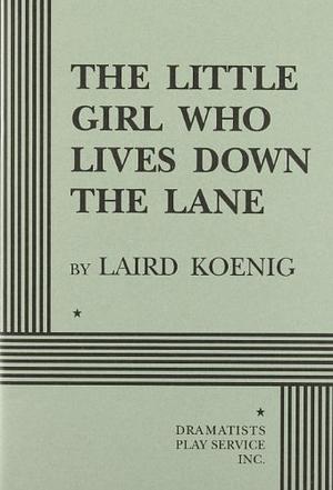 The Little Girl Who Lived Down the Lane (Play) by Laird Koenig