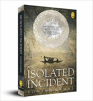 An Isolated Incident: 'Remarkable…A wonderful novel' Khaled Hosseini by Soniah Kamal