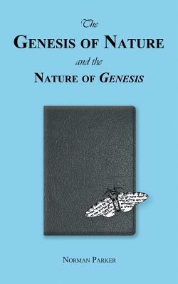 The Genesis of Nature and the Nature of Genesis by Norman Parker