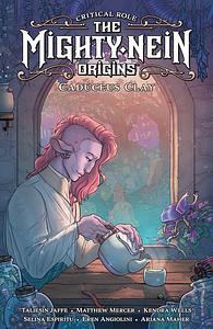 Critical Role: The Mighty Nein Origins: Caduceus Clay by Kendra Wells, Taliesin Jaffe, Matthew Mercer