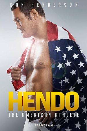 Hendo: The American Athlete by David Kano, Dan Henderson