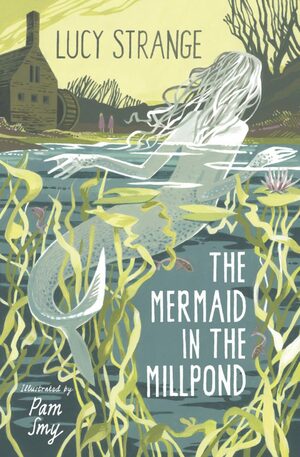 The Mermaid in the Millpond by Lucy Strange