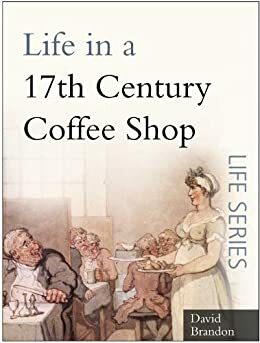Life in a 17th Century Coffee Shop by David Brandon