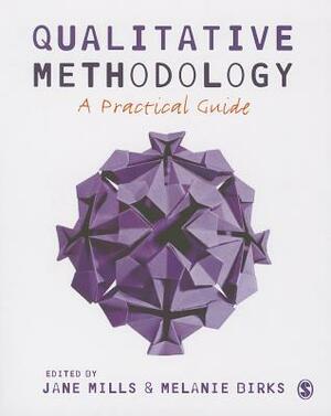 Qualitative Methodology: A Practical Guide by Jane Mills, Melanie Birks