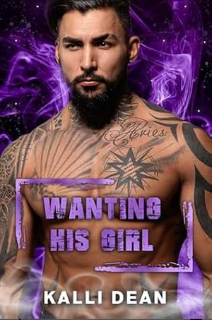 Wanting His Girl by Kalli Dean