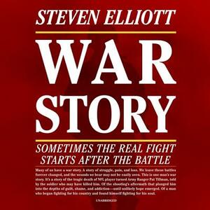 War Story: Sometimes the Real Fight Starts After the Battle by Steven Elliott