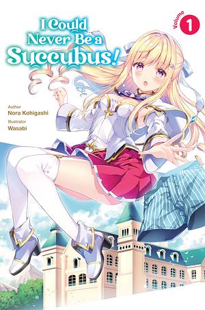I Could Never Be a Succubus! Volume 1 by Nora Kohigashi