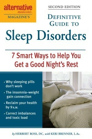 Alternative Medicine Magazine's Definitive Guide to Sleep Disorders: 7 Smart Ways to Help You Get a Good Night's Rest by Herbert Ross, Keri Brenner