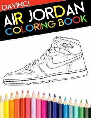 Air Jordan Coloring Book: Sneaker Adult Coloring Book by Narleyapps, Troy DaVinci