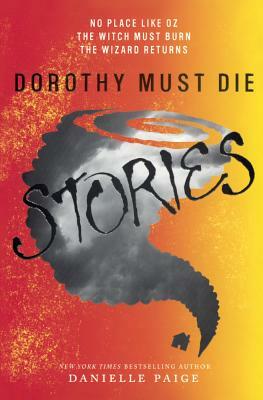 Dorothy Must Die Stories: No Place Like Oz, the Witch Must Burn, the Wizard Retu by Danielle Paige