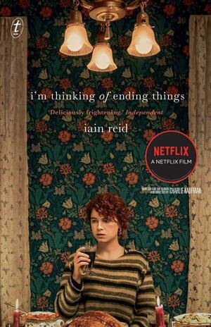 I'm Thinking of Ending Things: Netflix tie-in by Iain Reid