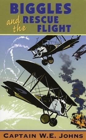 Biggles and The Rescue Flight by W.E. Johns, W.E. Johns