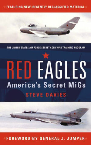 Red Eagles: Americas Secret MiGs by Steve Davies