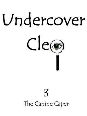 Undercover Cleo: The Canine Caper by Anne Scott