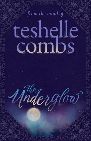 The Underglow by Teshelle Combs