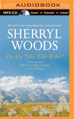 Do You Take This Rebel?: A Selection from the Calamity Janes: Cassie & Karen by Sherryl Woods