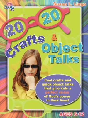 20/20 Crafts & Object Talks That Teach about God's Power by Susan L. Lingo